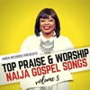 Top Praise & Worship Naija Gospel Songs, Vol. 5, 2017