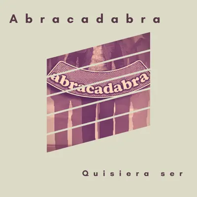 Quisiera Ser - Abracadabra