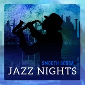 Smooth Bossa Jazz Nights - Relaxing Elegant Jazz to End the Day, The Best Cozy, Tranquil & Gentle Music artwork