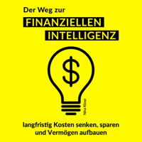 Nina Klose - Der Weg zur finanziellen Intelligenz [The Way to Financial Intelligence]: langfristig Kosten senken, sparen und Vermögen aufbauen (Unabridged) artwork