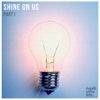 Shine on Us, Pt. 1, 2018