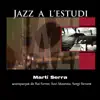 Jazz a L'Estudi: Martí Serra (feat. Rai Ferrer, Xavi Maureta & Sergi Sirvent) album lyrics, reviews, download