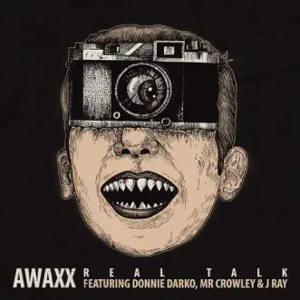 Real Talk (feat. Donnie Darko, Mr Crowley & J Ray) by Awaxx song reviws