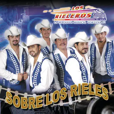Sobre los Rieles - Los Rieleros del Norte Sobre los Rieles - Los Rieleros del Norte