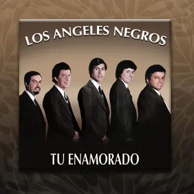 Tu Enamorado - Los Angeles Negros Tu Enamorado - Los Angeles Negros