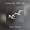 Come Fly with Me - Stan Stone lyrics