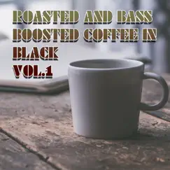 Roasted and Bass Boosted Coffee in Black, Vol. 1 by Various Artists album reviews, ratings, credits