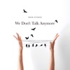 We Don't Talk Anymore - Single