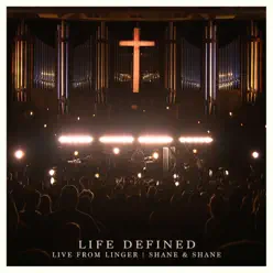 Life Defined (Live from Linger) - Single - Shane and Shane