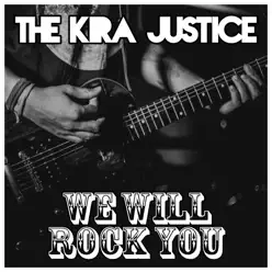 We Will Rock You - Single - The Kira Justice