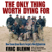 The Only Thing Worth Dying For - Eric Blehm Cover Art