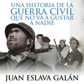 Una historia de la Guerra Civil que no va a gustar a nadie [A Civil War Story That No One Will Like] (Unabridged) - Juan Eslava Galán