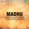 Bata Do Koi Kaun Gali Gaye Shyam (From "Madhu") - Single album lyrics, reviews, download