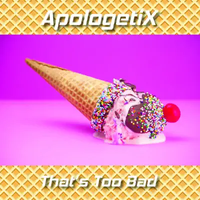 That's Too Bad - Apologetix