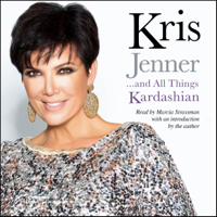 Kris Jenner - Kris Jenner . . . And All Things Kardashian (Unabridged) artwork
