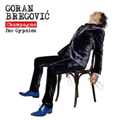 Champagne for Gypsies by Goran Bregovic album reviews, ratings, credits
