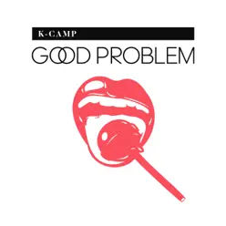 Good Problem - Single - K Camp Good Problem - Single - K Camp