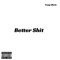 Better Shit - Yxng Chris lyrics