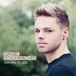 Nothing to Lose - Daniel Schuhmacher Nothing to Lose - Daniel Schuhmacher