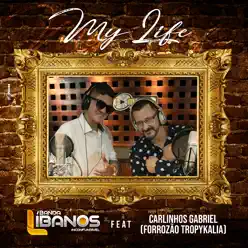 My Life (feat. Carlinhos Gabriel (Forrozão Tropykália)) - Single - Banda Líbanos My Life (feat. Carlinhos Gabriel (Forrozão Tropykália)) - Single - Banda Líbanos