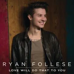 Love Will Do That to You - Single by Ryan Follese album reviews, ratings, credits