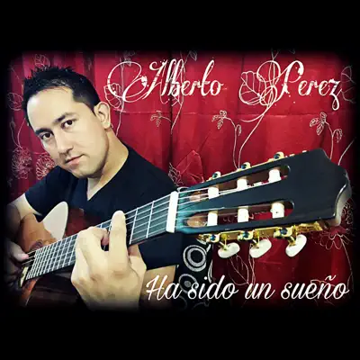 Ha Sido un Sueño - Alberto Pérez