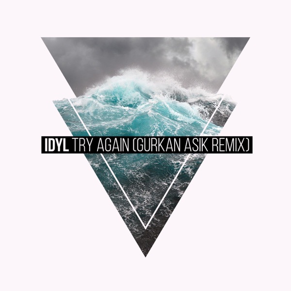Idyl - Try Again (Gurkan Asik Remix)