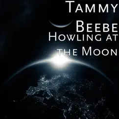 Howling at the Moon - Single by Tammy Beebe album reviews, ratings, credits