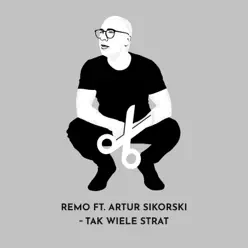 Tak Wiele Strat (feat. Artur Sikorski) - Single - Remo Tak Wiele Strat (feat. Artur Sikorski) - Single - Remo