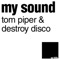 My Sound (Two Fresh Remix) - Tom Piper & Destroy Disco lyrics