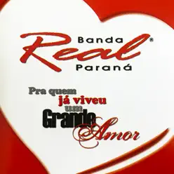 Pra Quem Já Viveu um Grande Amor - Banda Real do Paraná