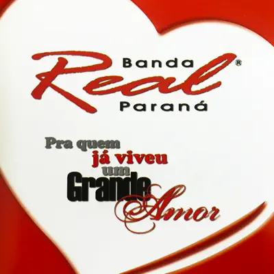 Pra Quem Já Viveu um Grande Amor - Banda Real do Paraná