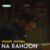 Na Rahoon - Single