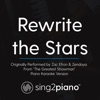 Rewrite the Stars (Originally Performed by Zac Efron & Zendaya - From "the Greatest Showman") [Piano Karaoke Version] - Single