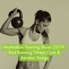 Motivation Training Music 2019: Best Running Fitness Gym & Aerobic Songs