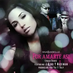 Por Amarte Así (Urban Remix) [feat. J King y Maximan] - Single - Ana Isabelle