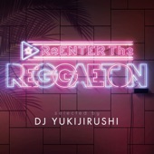 ReENTER The REGGAETON selected by DJ YUKIJIRUSHI artwork