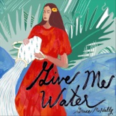 Grace McNally - Give Me Water (feat. Lolô Moraga & Sahil Ansari) feat. Lolô Moraga,Sahil Ansari