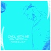 CHILL WITH ME CHILL WITH ME