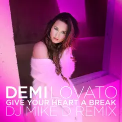 Give Your Heart a Break (DJ Mike D Remix) - Single by Demi Lovato album reviews, ratings, credits