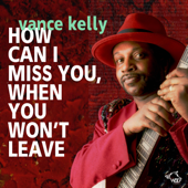 Vance Kelly How Can I Miss You, When You Won'T Leave - Vance Kelly