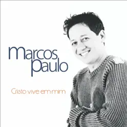 Cristo Vive em Mim - Marcos Paulo Cristo Vive em Mim - Marcos Paulo