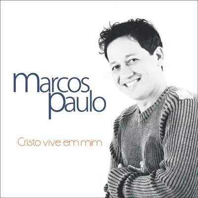 Cristo Vive em Mim - Marcos Paulo