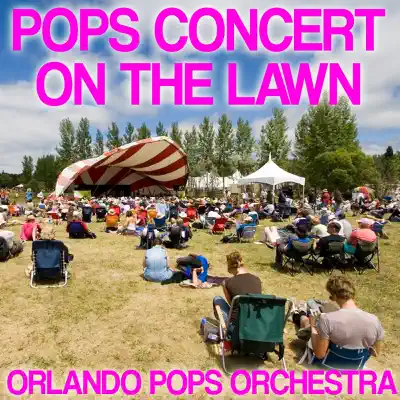 Pops Concert on the Lawn - Orlando Pops Orchestra Pops Concert on the Lawn - Orlando Pops Orchestra