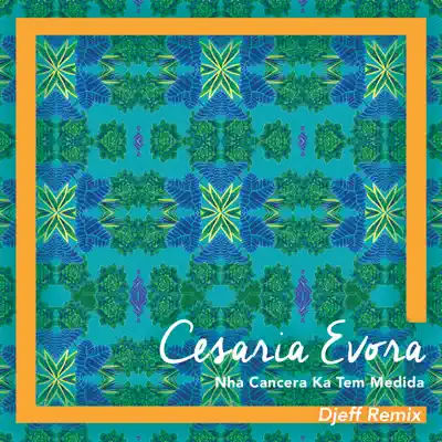 Nha Cancera Ka Tem Medida (Djeff Remix) - Single - Cesaria Evora