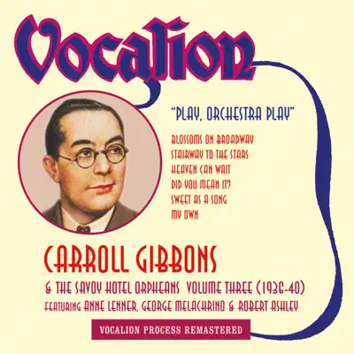 Carroll Gibbons & the Savoy Hotel Orpheans, Vol. 3 (1936 - 1940): Play, Orchestra Play - Carroll Gibbons