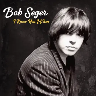 I Knew You When by Bob Seger song reviws