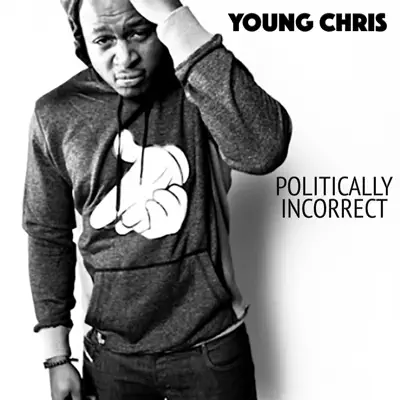 Politically Incorrect - Young Chris Politically Incorrect - Young Chris