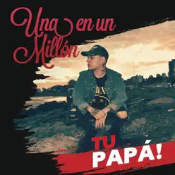 Una en un Millon - Single - Tu Papá Una en un Millon - Single - Tu Papá