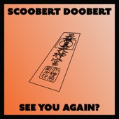Scoobert Doobert - See You Again?